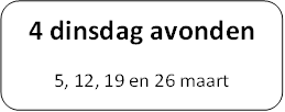 4 dinsdag avonden
5, 12, 19 en 26 maart
